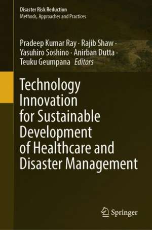 Technology Innovation for Sustainable Development of Healthcare and Disaster Management de Pradeep Kumar Ray