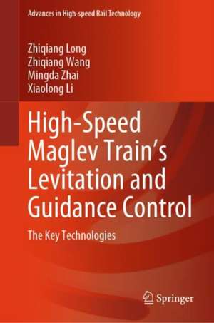 High-Speed Maglev Train’s Levitation and Guidance Control: The Key Technologies de Zhiqiang Long