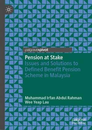 Pension at Stake: Issues and Solutions to Defined Benefit Pension Scheme in Malaysia de Muhammad Irfan Abdul Rahman