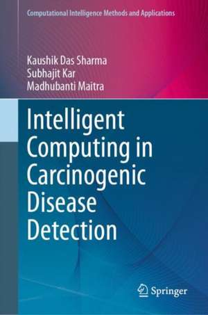 Intelligent Computing in Carcinogenic Disease Detection de Kaushik Das Sharma