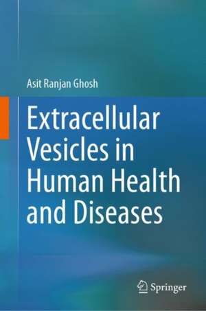 Extracellular Vesicles in Human Health and Diseases de Asit Ranjan Ghosh