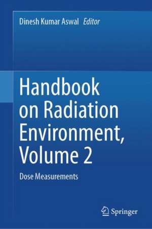 Handbook on Radiation Environment, Volume 2: Dose Measurements de Dinesh Kumar Aswal