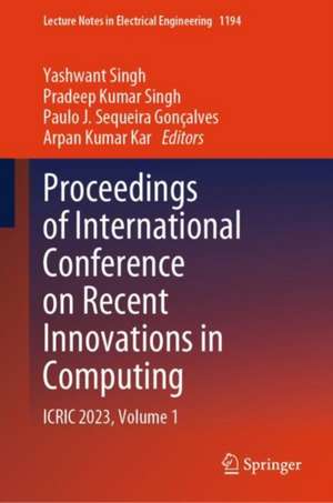 Proceedings of International Conference on Recent Innovations in Computing: ICRIC 2023, Volume 1 de Yashwant Singh