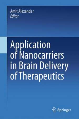 Application of Nanocarriers in Brain Delivery of Therapeutics de Amit Alexander