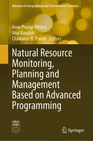 Natural Resource Monitoring, Planning and Management Based on Advanced Programming de Arun Pratap Mishra