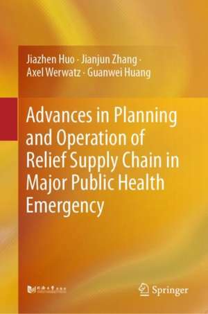 Advances in Planning and Operation of Relief Supply Chain in Major Public Health Emergency de Jiazhen Huo