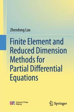 Finite Element and Reduced Dimension Methods for Partial Differential Equations de Zhendong Luo