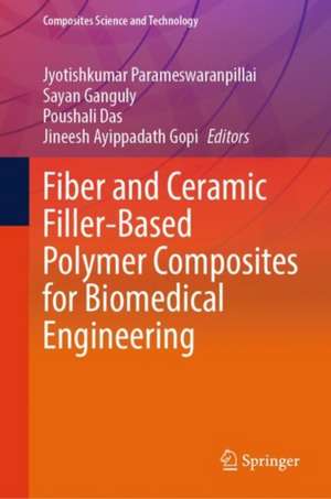 Fiber and Ceramic Filler-Based Polymer Composites for Biomedical Engineering de Jyotishkumar Parameswaranpillai