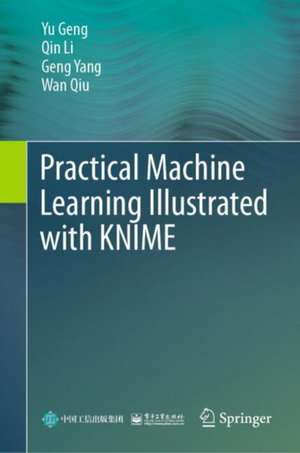 Practical Machine Learning Illustrated with KNIME de Yu Geng