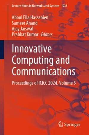 Innovative Computing and Communications: Proceedings of ICICC 2024, Volume 5 de Aboul Ella Hassanien