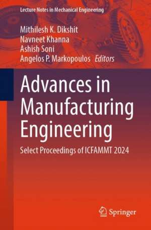 Advances in Manufacturing Engineering: Select Proceedings of ICFAMMT 2024 de Mithilesh K. Dikshit