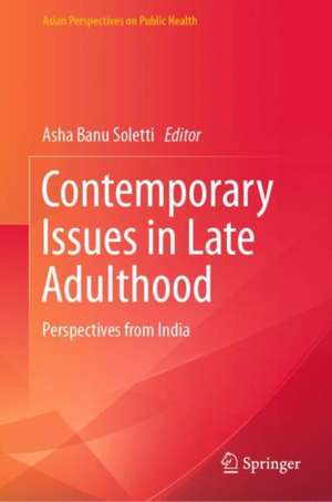 Contemporary Issues in Late Adulthood: Perspectives from India de Asha Banu Soletti