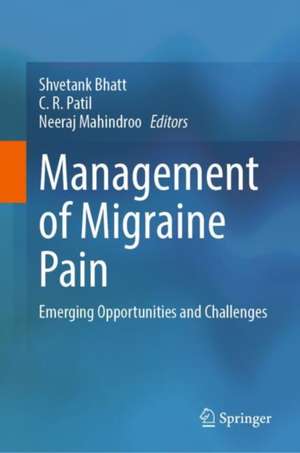 Management of Migraine Pain: Emerging Opportunities and Challenges de Shvetank Bhatt