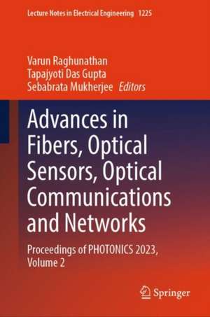 Advances in Fibers, Optical Sensors, Optical Communications and Networks: Proceedings of PHOTONICS 2023, Volume 2 de Varun Raghunathan