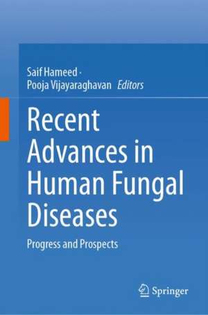 Recent Advances in Human Fungal Diseases: Progress and Prospects de Saif Hameed