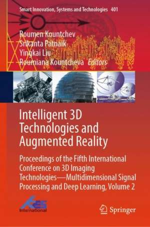 Intelligent 3D Technologies and Augmented Reality: Proceedings of the Fifth International Conference on 3D Imaging Technologies—Multidimensional Signal Processing and Deep Learning, Volume 2 de Roumen Kountchev (deceased)