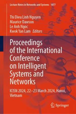 Proceedings of the International Conference on Intelligent Systems and Networks: ICISN 2024, 22-23 March 2024, Hanoi, Vietnam de Thi Dieu Linh Nguyen