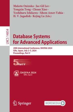 Database Systems for Advanced Applications: 29th International Conference, DASFAA 2024, Gifu, Japan, July 2–5, 2024, Proceedings, Part V de Makoto Onizuka