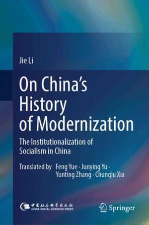 On China’s History of Modernization: The Institutionalization of Socialism in China de Jie Li