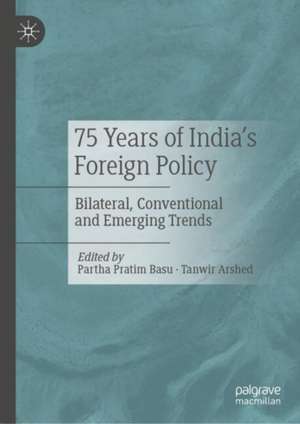 75 Years of India’s Foreign Policy: Bilateral, Conventional and Emerging Trends de Partha Pratim Basu