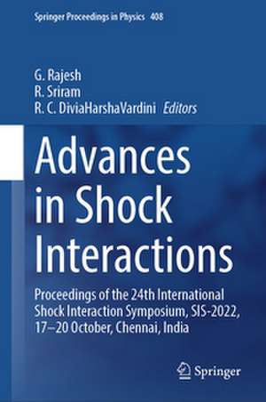 Advances in Shock Interactions: Proceedings of the 24th International Shock Interaction Symposium, SIS-2022, 17-20 October, Chennai, India de G Rajesh