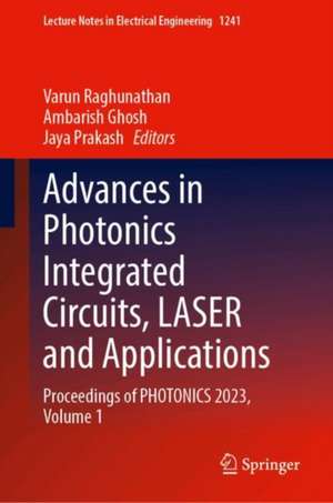 Advances in Photonics Integrated Circuits, LASER and Applications: Proceedings of PHOTONICS 2023, Volume 1 de Varun Raghunathan