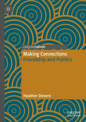 Making Connections: Friendship and Politics de Heather Devere