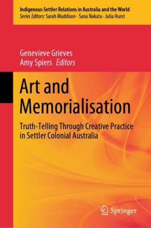 Art and Memorialisation: Truth-Telling Through Creative Practice in Settler Colonial Australia de Genevieve Grieves