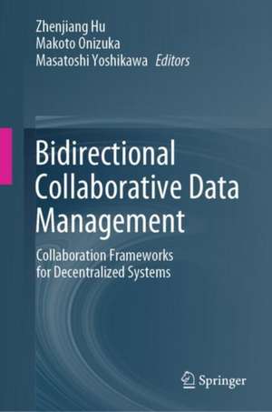 Bidirectional Collaborative Data Management: Collaboration Frameworks for Decentralized Systems de Zhenjiang Hu