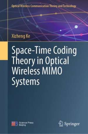 Space-Time Coding Theory in Optical Wireless MIMO Systems de Xizheng Ke