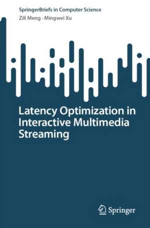 Latency Optimization in Interactive Multimedia Streaming de Zili Meng