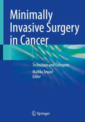 Minimally Invasive Surgery in Cancer: Techniques and Outcomes de Mallika Tewari