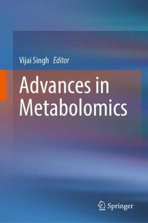 Advances in Metabolomics de Vijai Singh