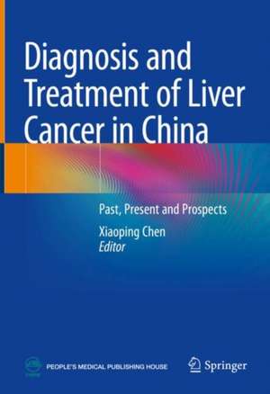 Diagnosis and Treatment of Liver Cancer in China de Xiaoping Chen