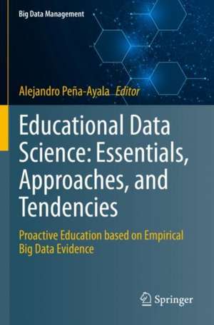Educational Data Science: Essentials, Approaches, and Tendencies: Proactive Education based on Empirical Big Data Evidence de Alejandro Peña-Ayala