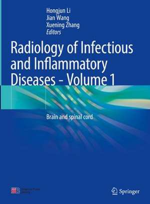 Radiology of Infectious and Inflammatory Diseases - Volume 1: Brain and Spinal Cord de Hongjun Li