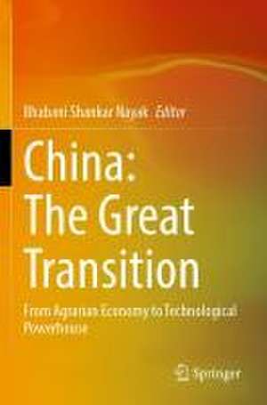 China: The Great Transition: From Agrarian Economy to Technological Powerhouse de Bhabani Shankar Nayak