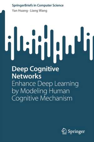 Deep Cognitive Networks: Enhance Deep Learning by Modeling Human Cognitive Mechanism de Yan Huang