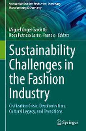 Sustainability Challenges in the Fashion Industry: Civilization Crisis, Decolonization, Cultural Legacy, and Transitions de Miguel Ángel Gardetti