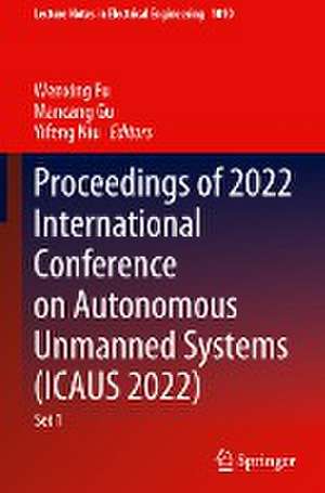 Proceedings of 2022 International Conference on Autonomous Unmanned Systems (ICAUS 2022) de Wenxing Fu