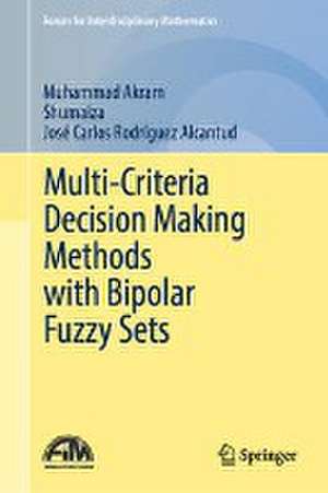 Multi-criteria Decision Making Methods with Bipolar Fuzzy Sets de Muhammad Akram