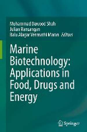 Marine Biotechnology: Applications in Food, Drugs and Energy de Muhammad Dawood Shah