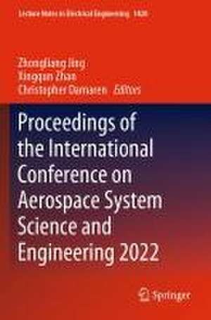 Proceedings of the International Conference on Aerospace System Science and Engineering 2022 de Zhongliang Jing