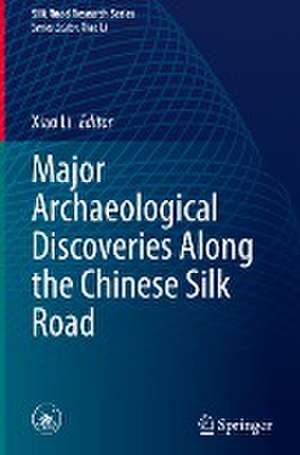 Major Archaeological Discoveries Along the Chinese Silk Road de Xiao Li