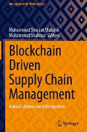 Blockchain Driven Supply Chain Management: A Multi-dimensional Perspective de Muhammad Shujaat Mubarik