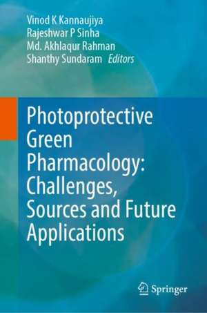 Photoprotective Green Pharmacology: Challenges, Sources and Future Applications de Vinod K. Kannaujiya