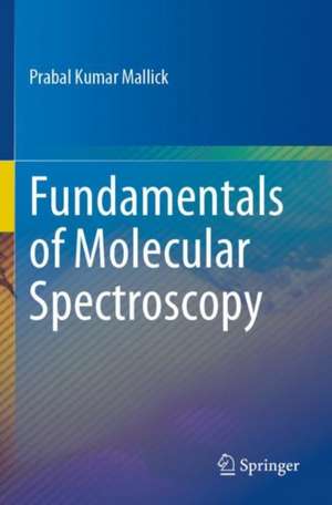 Fundamentals of Molecular Spectroscopy de Prabal Kumar Mallick