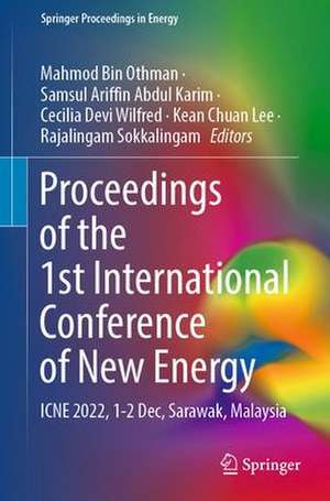 Proceedings of the 1st International Conference of New Energy: ICNE 2022, 1-2 Dec, Sarawak, Malaysia de Mahmod Bin Othman