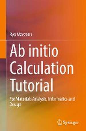 Ab initio Calculation Tutorial: For Materials Analysis, Informatics and Design de Ryo Maezono