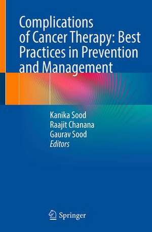 Complications of Cancer Therapy: Best Practices in Prevention and Management de Kanika Sood Sharma